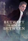 Betwixt and Between (Edge of Night #1) by Alexis Duran