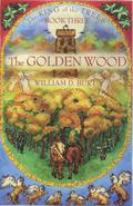 The Golden Wood (The King of the Trees #3) by William D. Burt