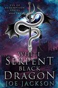 White Serpent, Black Dragon (Eve of Redemption #2) by Joe Jackson
