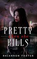 Pretty When She Kills by Rhiannon Frater, Kristin Allison