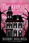 The Ghost and the Bride by Bobbi Holmes, Anna J. McIntyre