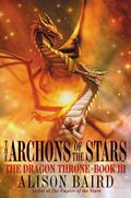 The Archons of the Stars (The Dragon Throne #3) by Alison Baird