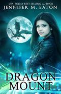 Dragon Mount: A Girl, a Dragon, and a Kingdom Enslaved by Jennifer M. Eaton