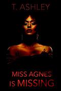 Miss Agnes is Missing by T. Ashley