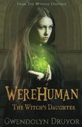 Werehuman: The Witch's Daughter (Consortium Battle #1) by Gwendolyn Druyor