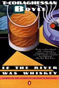 If the River Was Whiskey: Stories by T. Coraghessan Boyle