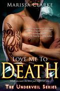 Love Me to Death (Underveil #1) by Marissa Clarke