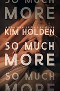 So Much More by Kim Holden