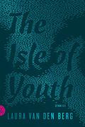 The Isle of Youth by Laura van den Berg