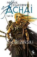 Pomnik cesarzowej Achai. Tom IV (Pomnik cesarzowej Achai #4) by Andrzej Ziemiański