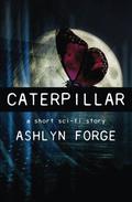 Caterpillar (Chrysalis And Kings #0.5) by Ashlyn Forge