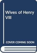 Wives of Henry VIII by Antonia Fraser