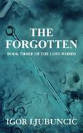 The Forgotten (The Lost Words #3) by Igor Ljubuncic