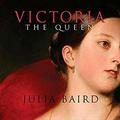 Victoria The Queen: An Intimate Biography of the Woman Who Ruled an Empire by Lucy Rayner