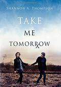 Take Me Tomorrow by Shannon A. Thompson