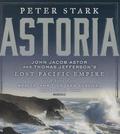 Astoria: John Jacob Astor and Thomas Jefferson's Lost Pacific Empire: A Story of Wealth, Ambition, and Survival by Michael Kramer