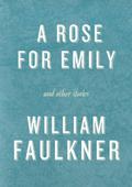 A Rose for Emily and Other Stories by William Faulkner, Washington Irving