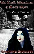 Her Queen Mistress:  The Erotic Adventures of Snow White (Erotic Kingdom #2) by Rosalind Scarlett