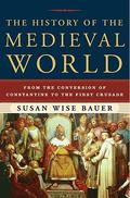 The History of the Medieval World: From the Conversion of Constantine to the First Crusade (The History of the World #2) by Susan Wise Bauer