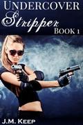 Undercover Stripper 1 by J.M. Keep