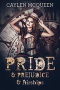 Pride & Prejudice & Airships (Steampunk Pride & Prejudice #1) by Caylen McQueen