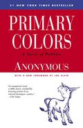 Primary Colors: A Novel of Politics by Anonymous, Joe Klein