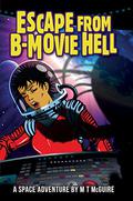 Escape From B-Movie Hell: First contact in films was never like this... by M.T. McGuire