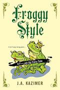 Froggy Style (F***ed-Up Fairytale #2) by J.A. Kazimer