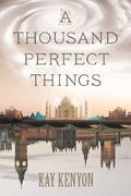 A Thousand Perfect Things by Kay Kenyon