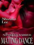 Mating Dance (No Holes Barred #2) by Shizuko Lee
