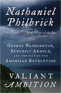 Valiant Ambition: George Washington, Benedict Arnold, and the Fate of the American Revolution (American Revolution #2) by Nathaniel Philbrick