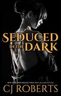 Seduced in the Dark by C.J. Roberts