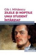 Zilele şi nopţile unui student întârziat by Gib I. Mihăescu