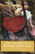 How to Survive a Russian Fairy Tale by Nicholas Kotar