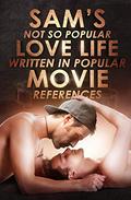 Sam's Not So Popular Love Life Written In Popular Movie References (Sam Dorsey and Gay Popcorn #1-4) by Perie Wolford