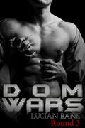 Dom Wars: Round Three by Lucian Bane