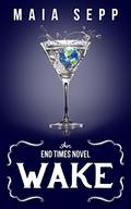 Wake  (An End Times Novel) by Maia Sepp