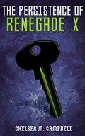 The Persistence of Renegade X (Renegade X #4.5) by Chelsea M. Campbell