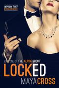 Locked (The Alpha Group #1) by Maya Cross