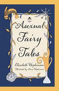 Asexual Fairy Tales by Elizabeth Hopkinson