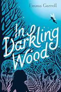 In Darkling Wood by Emma Carroll