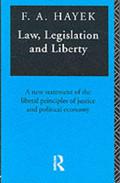 Law, Legislation and Liberty: A New Statement of the Liberal Principles of Justice and Political Economy by Friedrich A. Hayek
