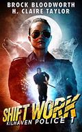 Shift Work (Kilhaven Police #1) by H. Claire Taylor