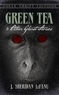 Green Tea and Other Ghost Stories by J. Sheridan Le Fanu