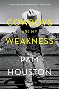 Cowboys Are My Weakness: Stories by Pam Houston