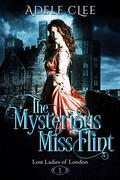The Mysterious Miss Flint by Adele Clee
