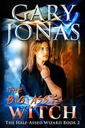 The Big-Ass Witch (The Half-Assed Wizard #2) by Gary Jonas