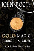 Gold Magic: Terror in Mind (Magic #3) by John Booth