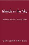 Islands in the Sky: Bold New Ideas for Colonizing Space by Stanley Schmidt