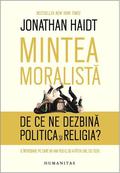 The Righteous Mind: Why Good People Are Divided by Politics and Religion by Jonathan Haidt, Simona Drelciuc